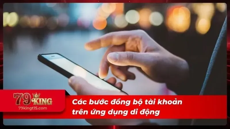 Người dùng đồng bộ tài khoản trên ứng dụng di động dễ dàng