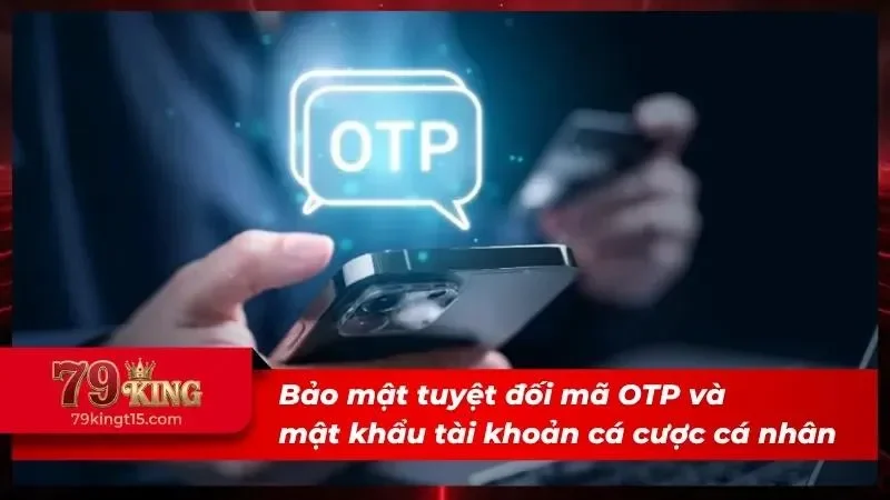 Mã OTP là thứ quan trọng trong tài khoản cược