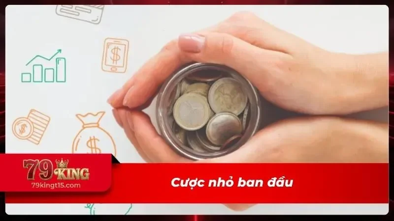 Bắt đầu với mức cược nhỏ để làm quen